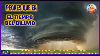 PEORES QUE EN EL TIEMPO DEL DILUVIO - MENSAJE DE MARIA SANTISIMA A PEDRO REGIS 15NOV22