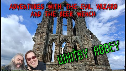 Adventures With The Evil Wizard And The Beer Wench Whitby Abbey