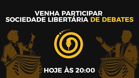 SOCIEDADE LIBERTÁRIA DE DEBATES - DEBATA CONOSCO HOJE