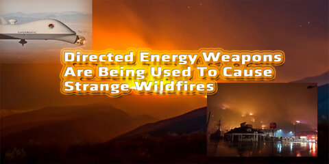 Directed Energy Weapons Are Being Used To Cause Strange Wildfires