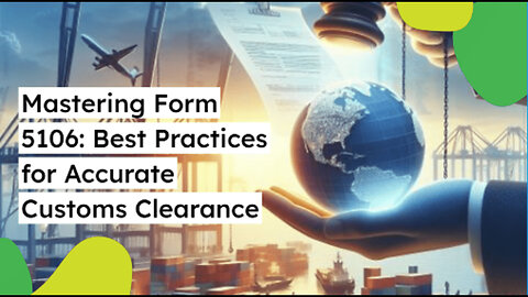 Mastering Form 5106: Best Practices for Accurate Customs Documentation