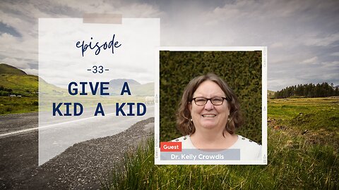 Give A Kid A Kid | Episode 33 | Dr. Kelly Crowdis | Two Roads Crossing