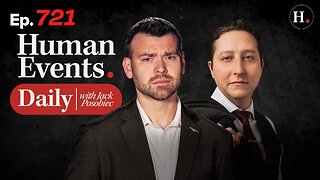 HUMAN EVENTS WITH JACK POSOBIEC EP. 721