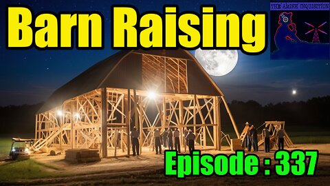 🍻Barn Raising No.17 : Episode 337
