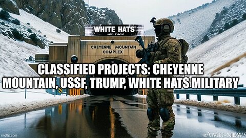 Classified Projects: Cheyenne Mountain, USSF, Trump, White Hats Military