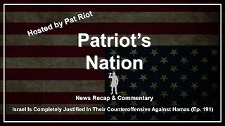 Israel Is Completely Justified In Their Counteroffensive Against Hamas (Ep. 191) - Patriot's Nation