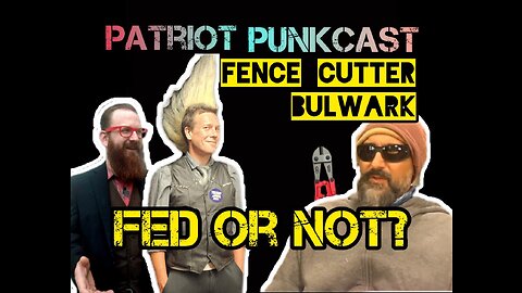 Patriot Punkcast: Fence Cutter Bulwark -- FED or Not?