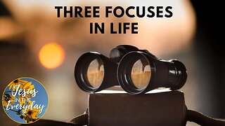 Three Focuses in Life