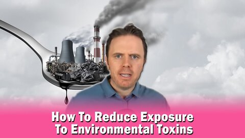 How To Reduce Exposure To Environmental Toxins