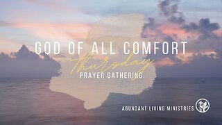 God of all comfort | 5-30-24 | Thursday Prayer Gathering