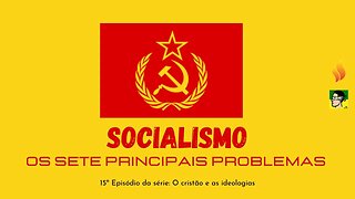 15. SETE PRINCIPAIS PROBLEMAS DO SOCIALISMO SÉRIE O CRISTÃO E AS IDEOLOGIAS