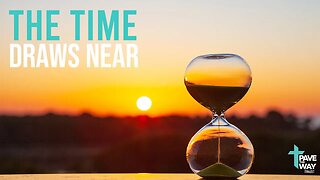 The Time Draws Near | Sermon | 05 07 23 | PTWFC
