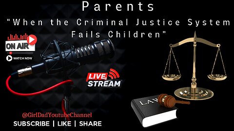 Parents - When the Criminal Justice System Fails Children [VID. 53]