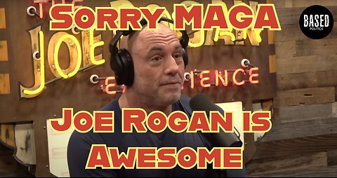 Sorry MAGA, Joe Rogan is awesome