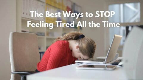 The Best Ways to STOP Feeling Tired All the Time