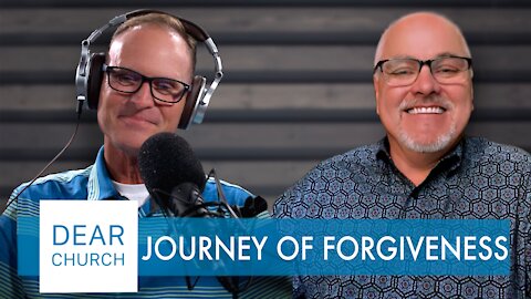 “Journey to Forgiveness” | Dear Church Ep. #128