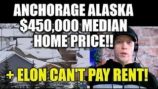 ANCHORAGE ALASKA $450,000 MEDIAN HOME PRICE? ELON CAN'T PAY RENT, GLOBAL ECONOMIC CARNAGE