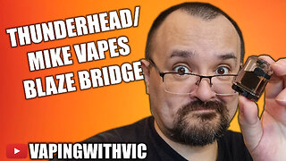 The Blaze Bridge from Thunderhead and Mike Vapes - Mike brings the blaze into the Boro market