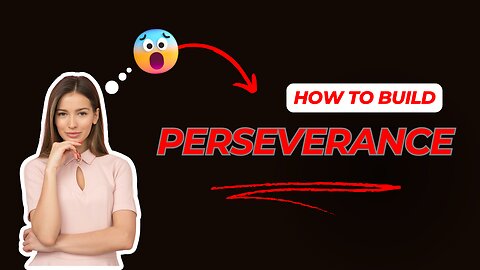 How to Build Perseverance