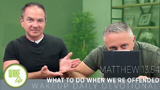 WakeUp Daily Devotional | What to Do When We're Offended | Matthew 13:54