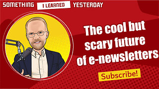 179: The cool and somewhat scary future of e-newsletters