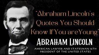 Abraham Lincoln Quotes which are better known in youth to not to Regret in Old Age