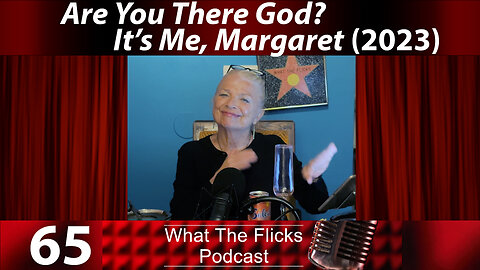 WTF 65 “Are You There God, It’s Me, Margaret” (2023)