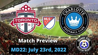 Toronto FC vs Charlotte FC (Match Preview) | July 9th, 2022 | MLS 2022 Game 22