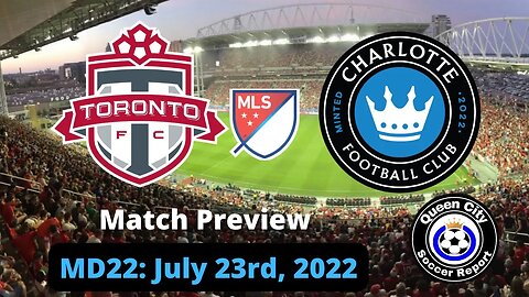 Toronto FC vs Charlotte FC (Match Preview) | July 9th, 2022 | MLS 2022 Game 22