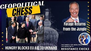 Geopolitical Chess; Farage Returns From the Jungle- Top World News 12/17/23