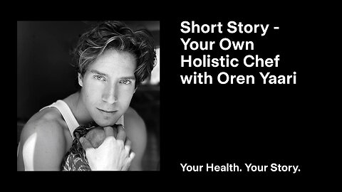Short Story - Your Own Holistic Chef with Oren Yaari