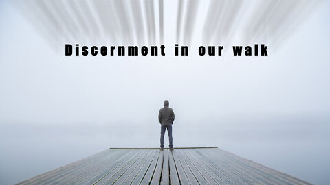 Discernment in our Walk