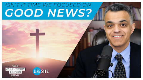 Isn’t it time we focused on good news? | The John-Henry Westen Show
