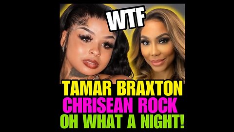 NIMH Ep #687 Chrisean Rock Allegedly Sends Tamar Braxton Singer To Hospital….