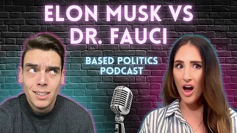 👀 Elon Musk vs Dr. Fauci (Based Politics Podcast)