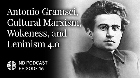 Antonio Gramsci, Cultural Marxism, Wokeness, and Leninism 4.0