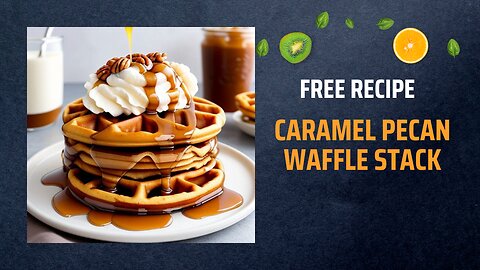 Free Caramel Pecan Waffle Stack Recipe 🥞🍯