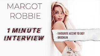 MARGOT ROBBIE | ONE MINUTE INTERVIEW