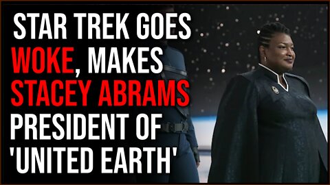Star Trek GOES WOKE, Makes Stacey Abrams Is President Of The World, Fans Are PISSED