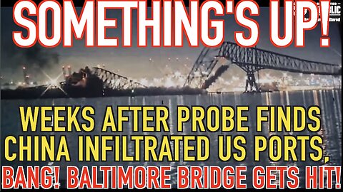 Something’s Up! Weeks After Probe Finds China Infiltration In US Ports, Baltimore Bridge Gets Hit!