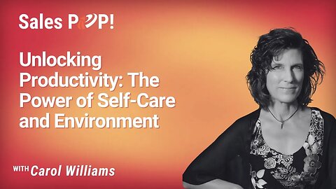 Unlocking Productivity: The Power of Self-Care and Environment with Carol Williams