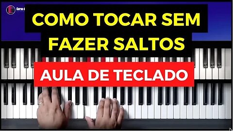 Como tocar sem fazer saltos - Aula de Teclado