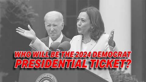 WILL KAMALA HARRIS REPLACE JOE BIDEN ON DEMOCRATIC 2024 PRESIDENTIAL TICKET?