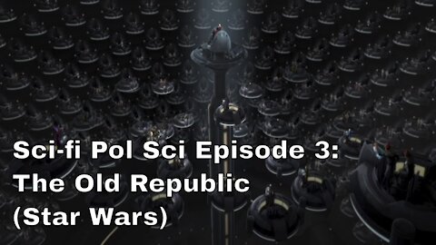 Sci-fi Pol Sci Episode 3: The Old Republic Star Wars