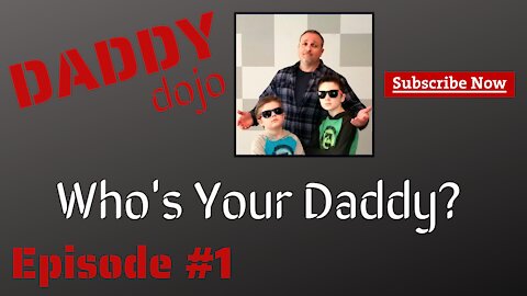 Daddy Dojo - Episode 1 - "Who's Your Daddy?"