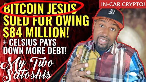 Bitcoin Jesus Sued For Owing $84 Million to Exchange, Celsius Pays Down More Debt