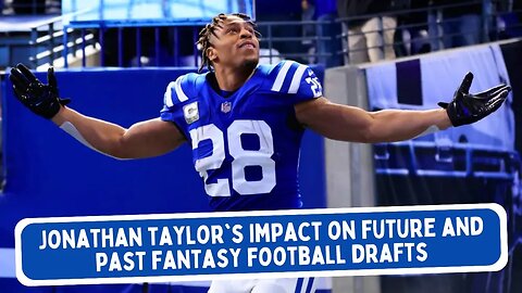 Jonathan Taylor's Impact on Future and Past Fantasy Football Drafts | Fantasy Football NOW!
