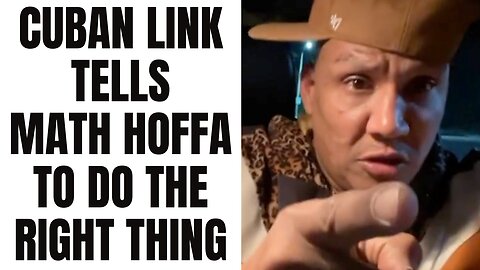 Cuban Link Tells Math Hoffa To Do The Right Thing [Part 11]