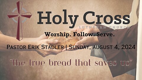 08/04/2024 | "The True Bread That Saves Us" | Holy Cross Lutheran Church | Midland, TX