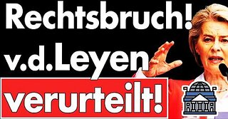 Eilt: Ursula von der Leyen ist verurteilt! Luxemburger Gericht sieht Rechtsbruch der EU-Kommission!